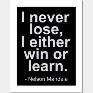 I never lose, i either win or learn - Nelson Mandela Quotes Posters and Art